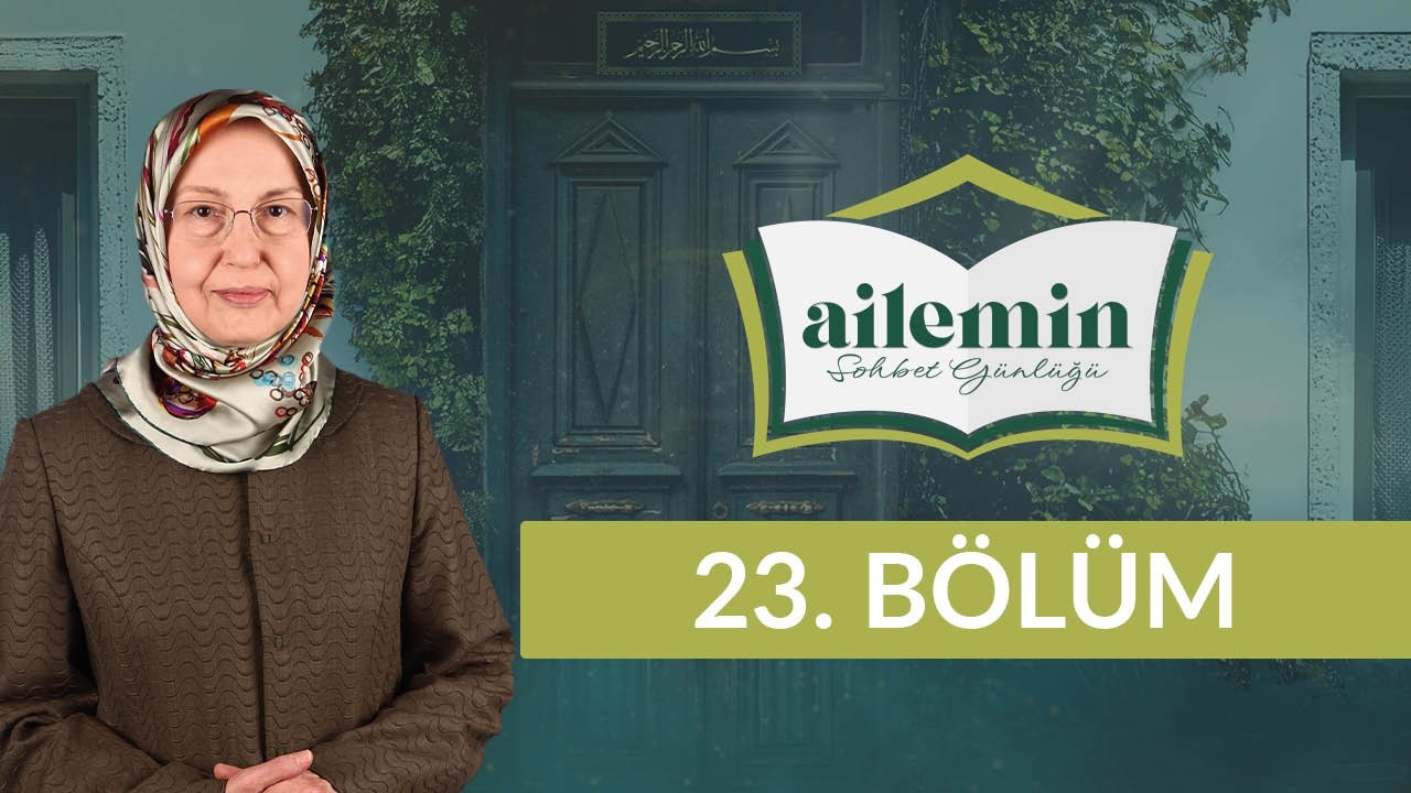 En Güzel Nimet Çocuklarımız - Ailemin Sohbet Günlüğü 23. Bölüm