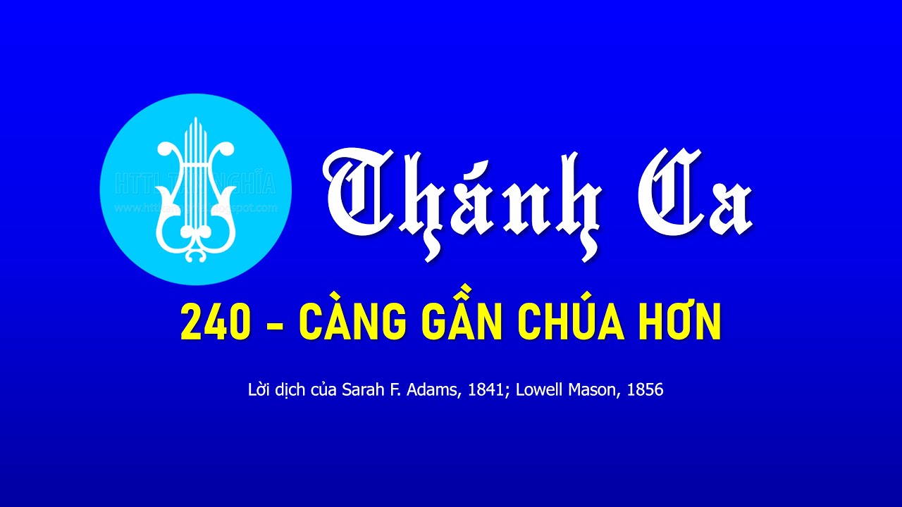 Thánh ca 240 - CÀNG GẦN CHÚA HƠN