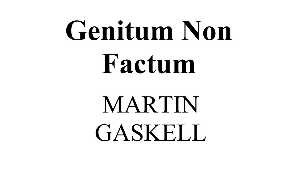 Genitum non factum - Martin Gaskell