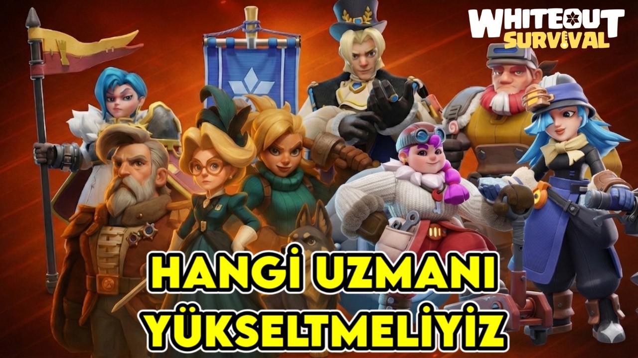 HANGİ UZMANLARI GELİŞTİRMELİYİZ ? DETAYLI UZMAN GELİŞTİRME REHBERİ - WHİTEOUT SURVİVAL