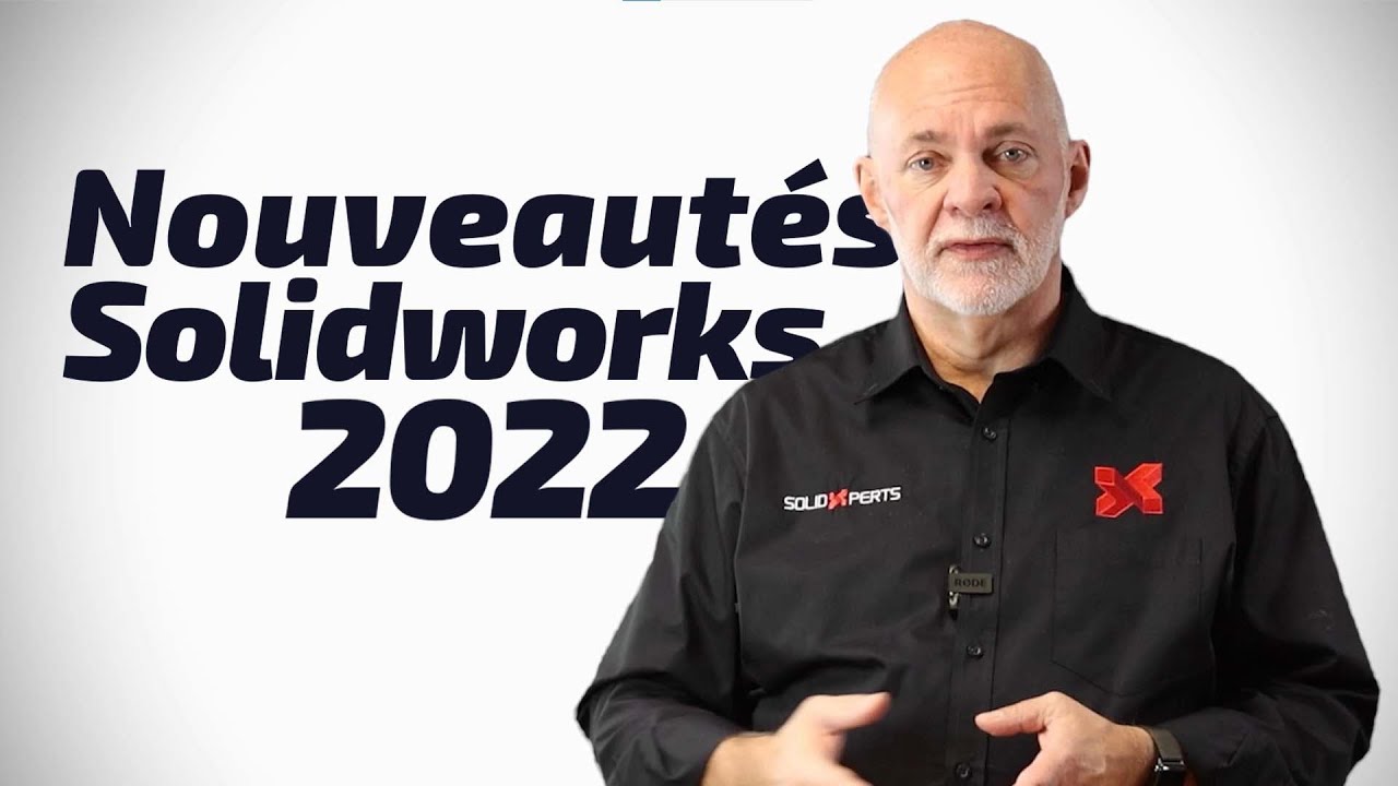 Nouveaut&eacute;s SOLIDWORKS 2022 - Pr&eacute;sent&eacute; par SolidXperience