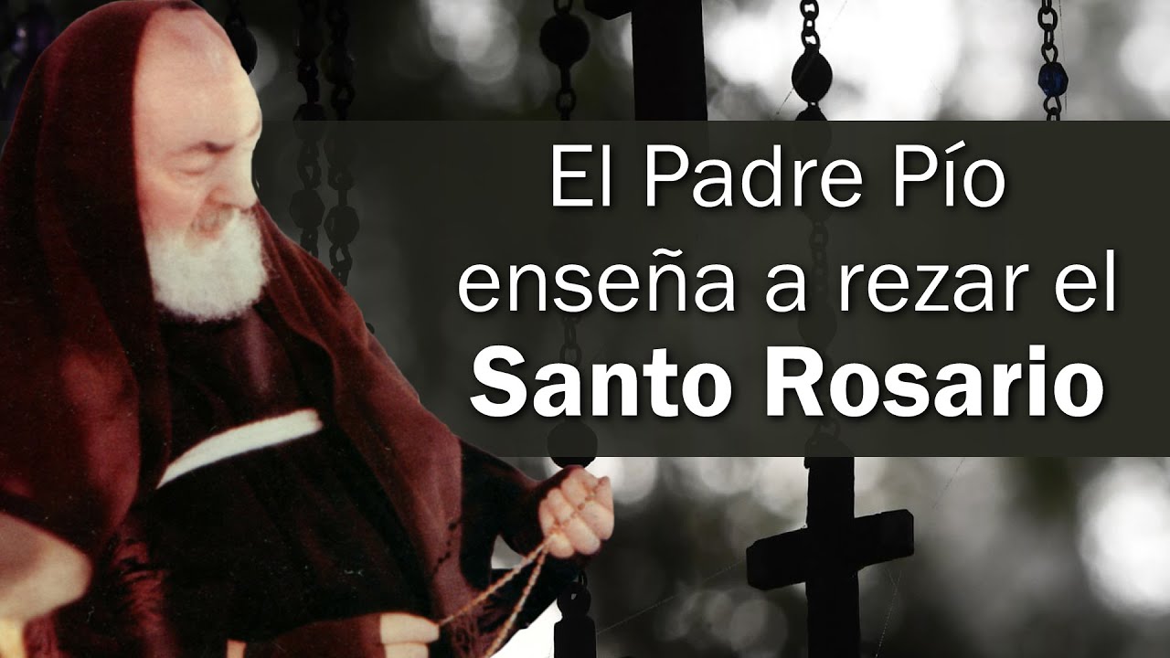 El Padre Pío enseña a rezar el Santo Rosario