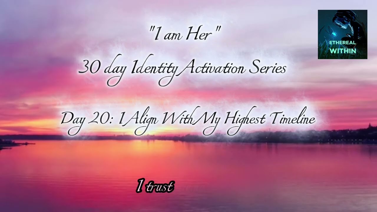Day 20 | I Align With My Highest Timeline — Identity Activation Affirmations | Ethereal Within