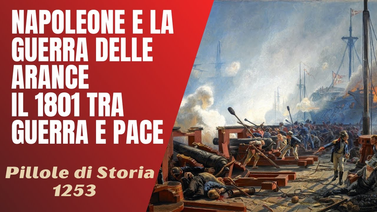 1253- Napoleone da Copenaghen alla Guerra delle arance. Un 1801 di guerra e pace [Pillole di Storia]
