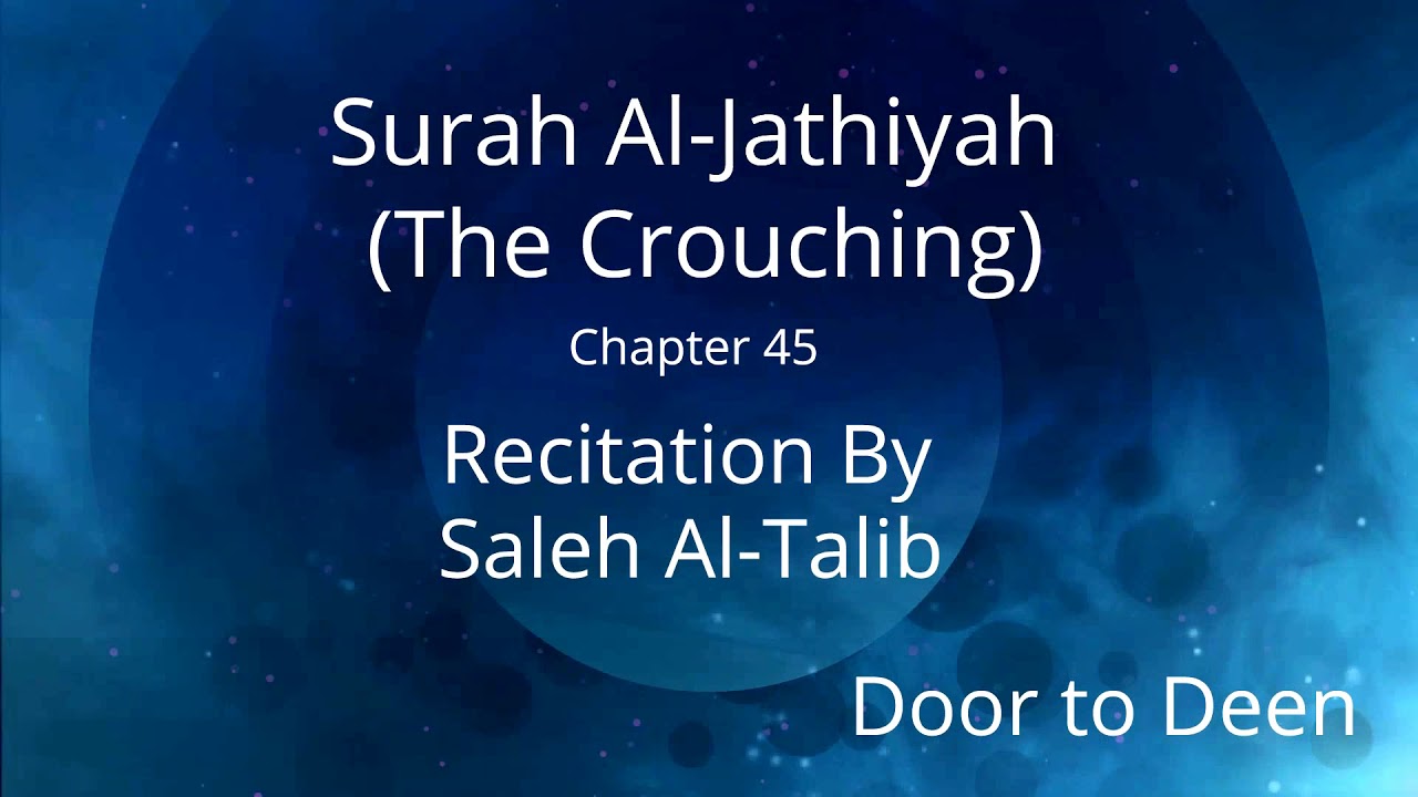 Surah Al-Jathiyah (The Crouching) Saleh Al-Talib Quran Recitation