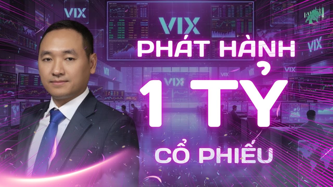 VIX PHÁT HÀNH THÊM 1 TỶ CỔ PHIẾU Là Cơ Hội Hay Rủi Ro?