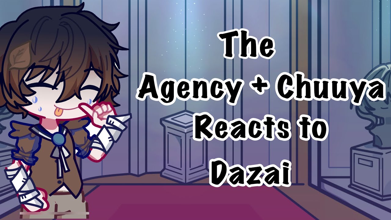 the agency and chuuya reacts to Dazai// SKK// first video// 2X speed//  part 1/2? 