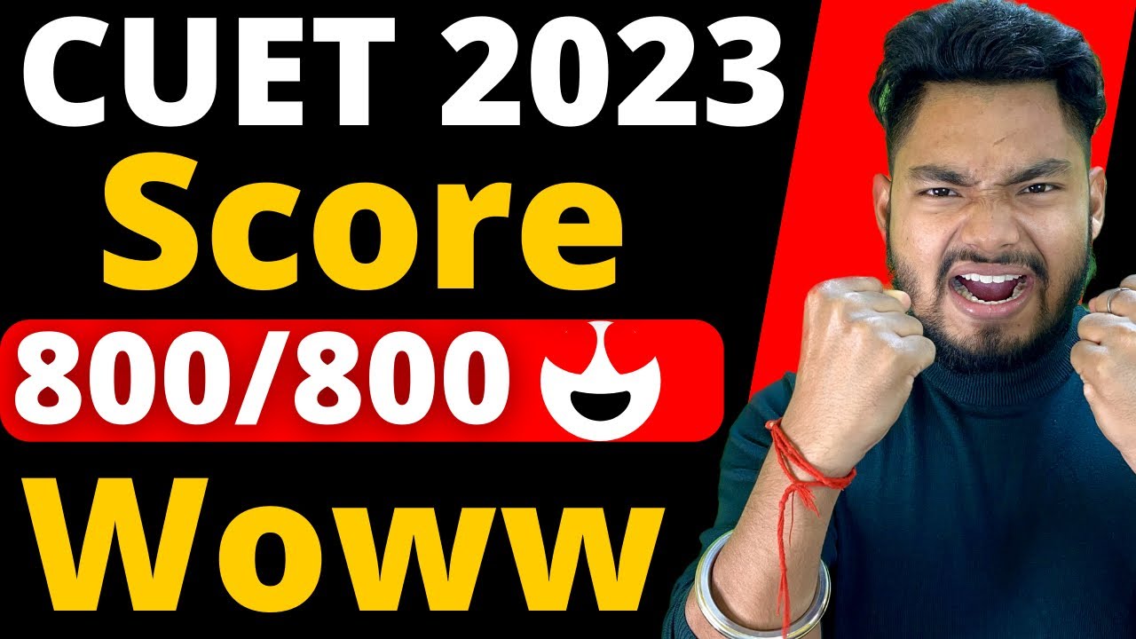 CUET 2023 Score 800/800, 600/600 | Toppers Strategy to Crack CUET 2023