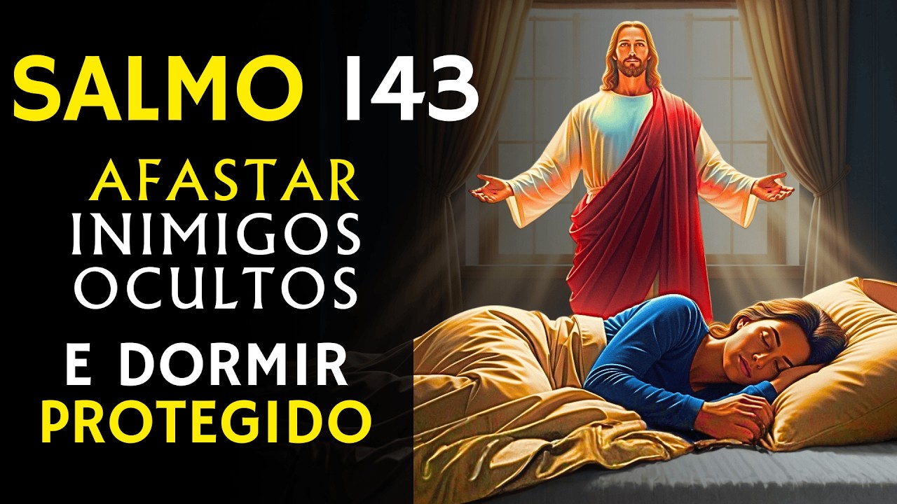 DORMIR PROTEGIDO COM O SALMO 143 I Poderoso  Contra Armadilhas e Inimigos