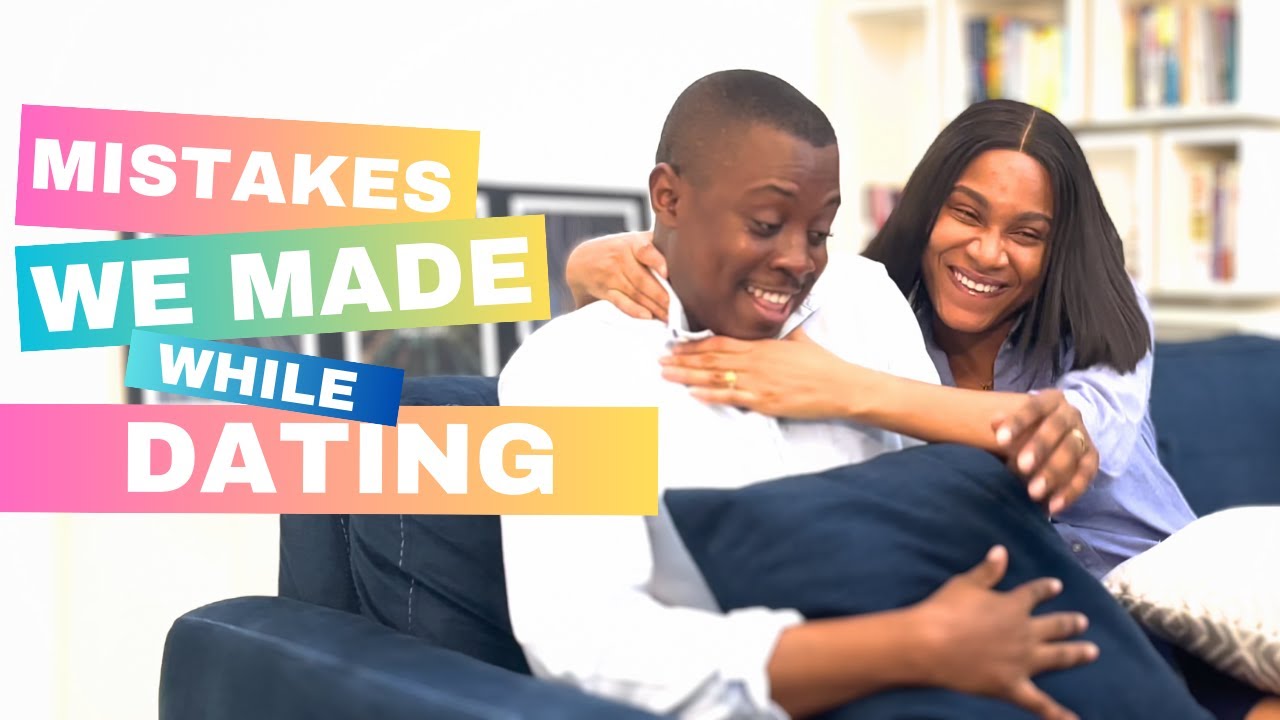 MISTAKES WE MADE WHILE DATING