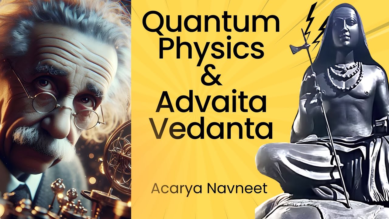 Quantum Physics & Advaita Vedanta: Exploring with Acharya Navneet | Science and Spirituality