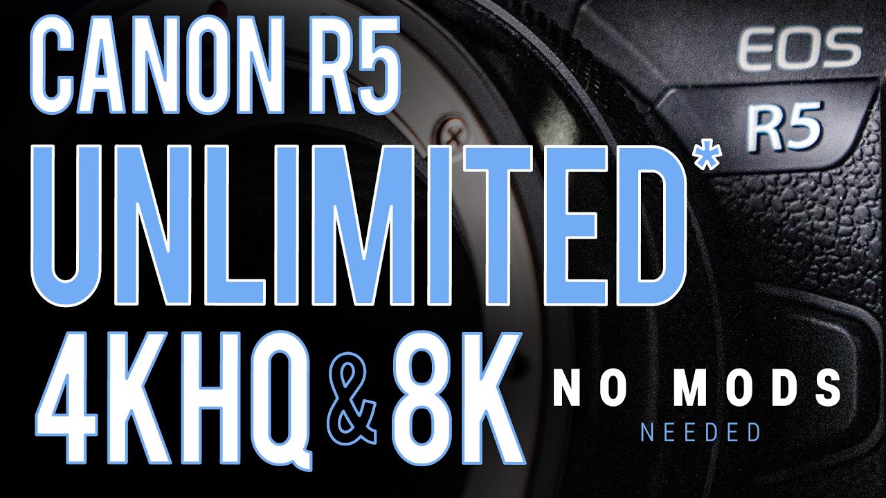 CANON R5: UNLIMITED 4KHQ & 8K RECORDING - NO MODS NEEDED