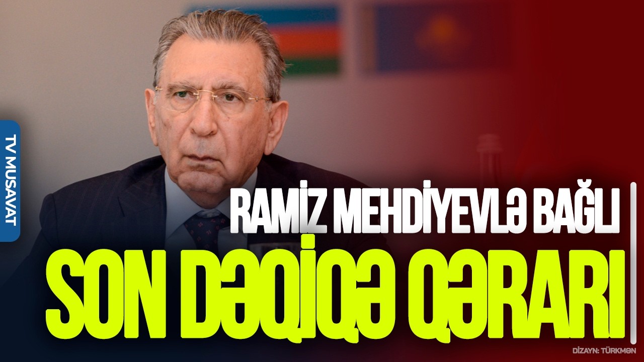 Ramiz Mehdiyevlə bağlı SON DƏQİQƏ qərarı: “Dövlət çevrilişi” işində YENİLİK – “Ana Xəbər”