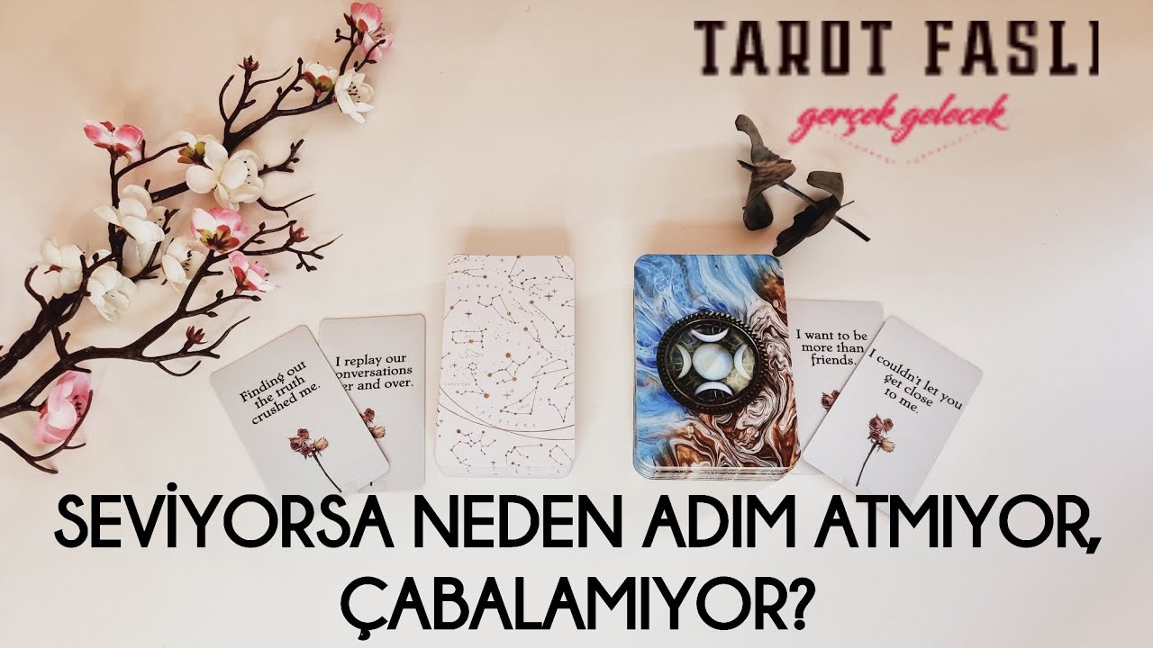 Seviyorsa neden adım atmıyor?/ Neden çabalamıyor?/ Tarot, tarot falı