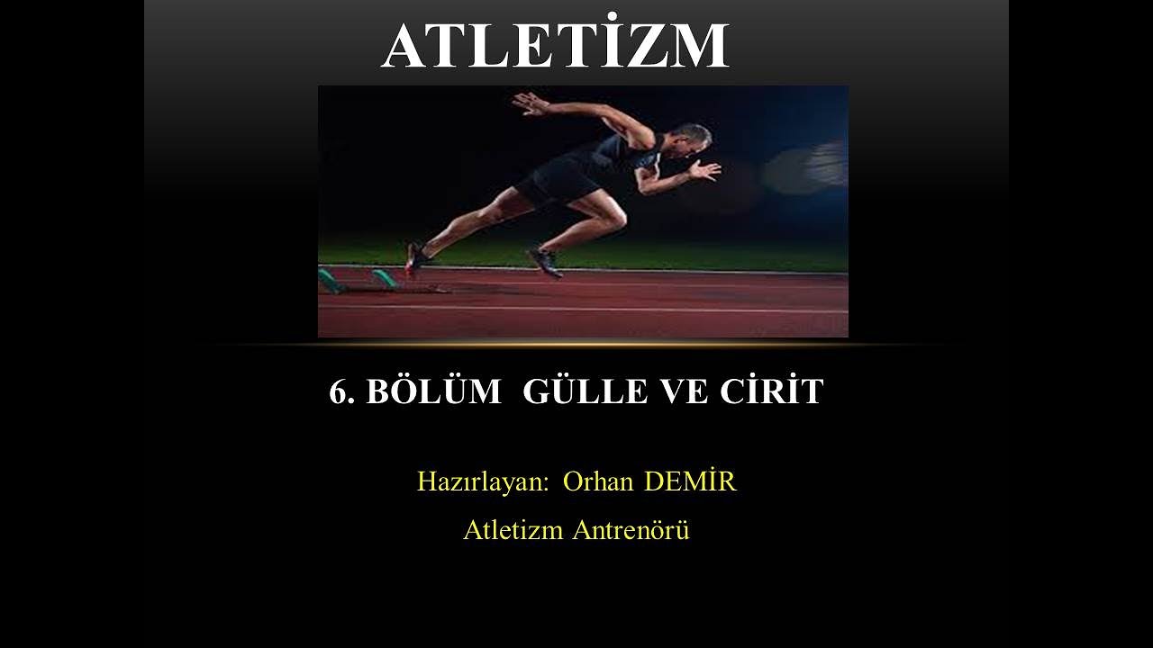 ATLETİZM 6. BÖLÜM GÜLLE VE CİRİT ATMA