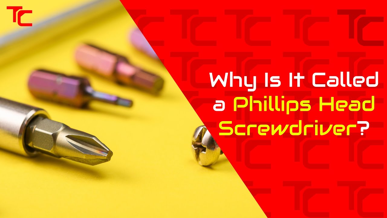 Why Is It Called a Phillips Head Screwdriver?