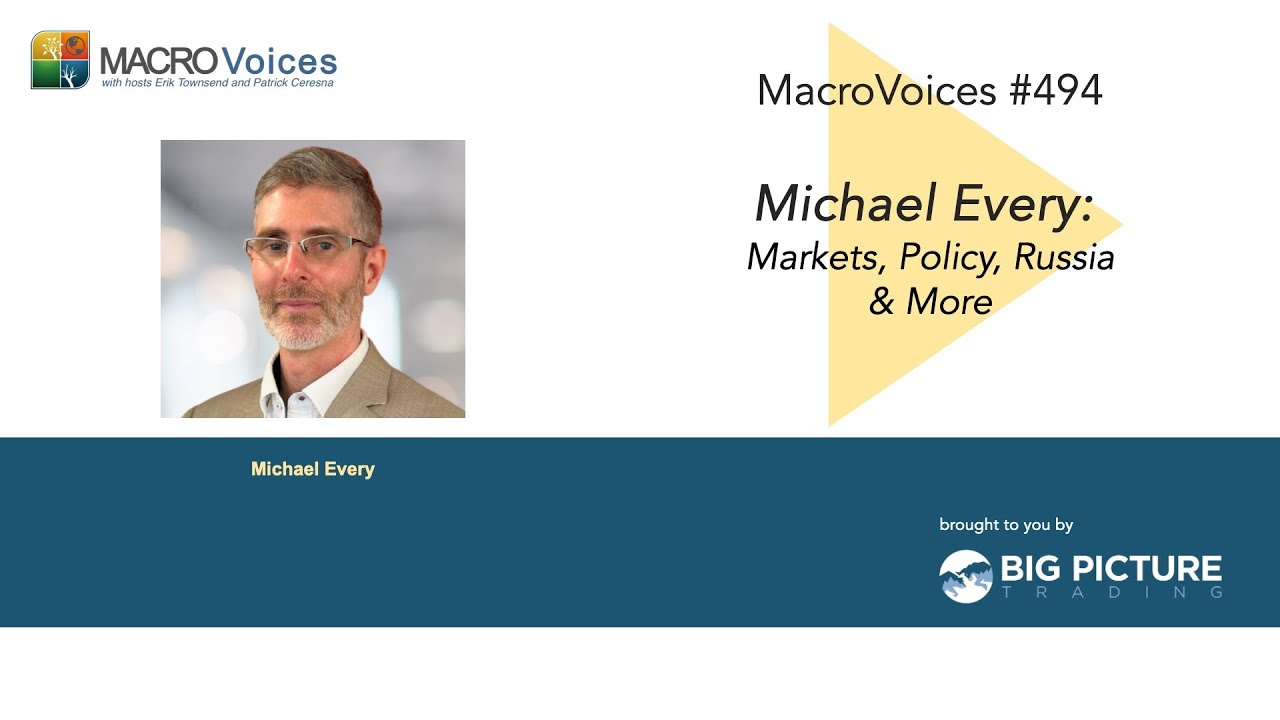 MacroVoices #494 Micheal Every: Markets, Policy, Russia & More