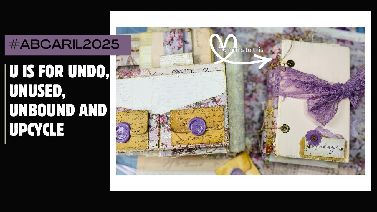 #abcapril2025 U is for Undo,Unused, Unbound and Upcycle