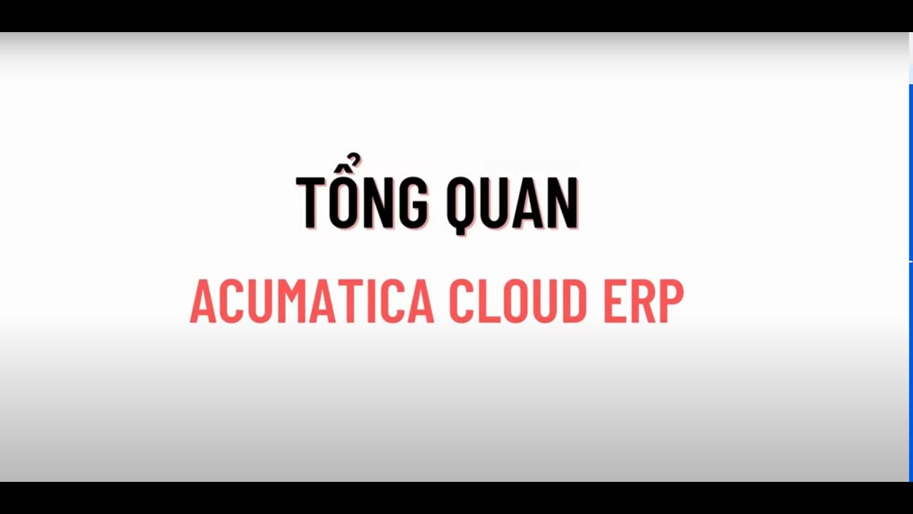 Tổng quan về Acumatica Cloud ERP - Tiếng Việt - Acumatica Overview -