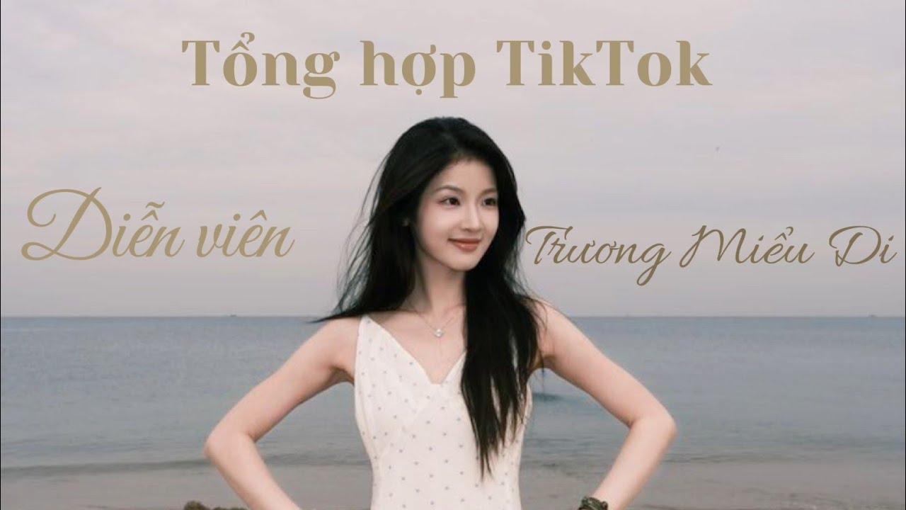 [TikTok] Diễn viên Trương Miểu Di #zhangmiaoyi #truongmieudi #xh #xuhungyoutobe  