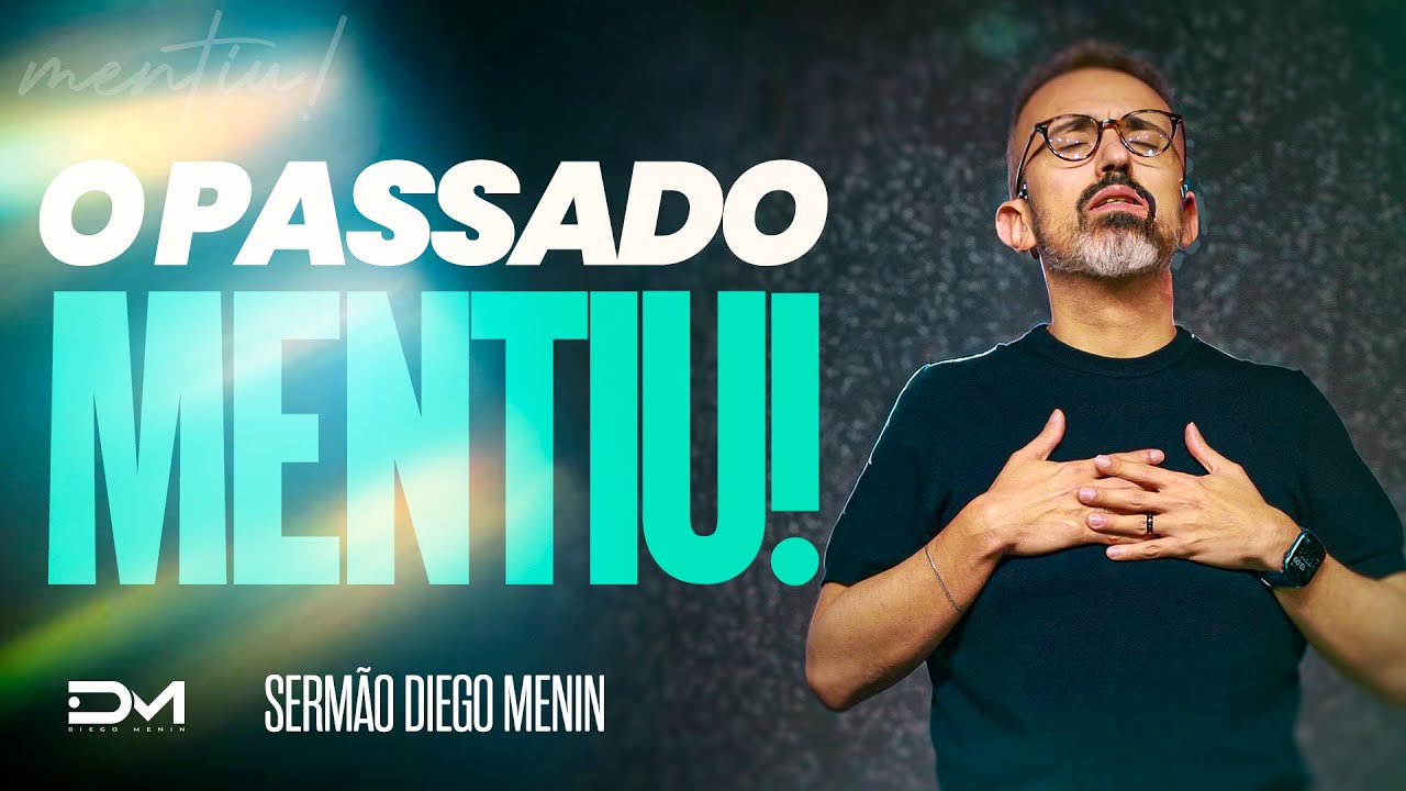 O PASSADO MENTIU - #DIEGOMENIN | SERMÃO