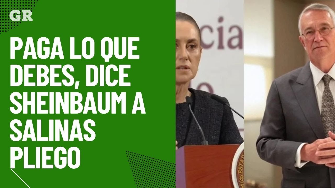 Paga lo que debes, dice Sheinbaum a Salinas Pliego