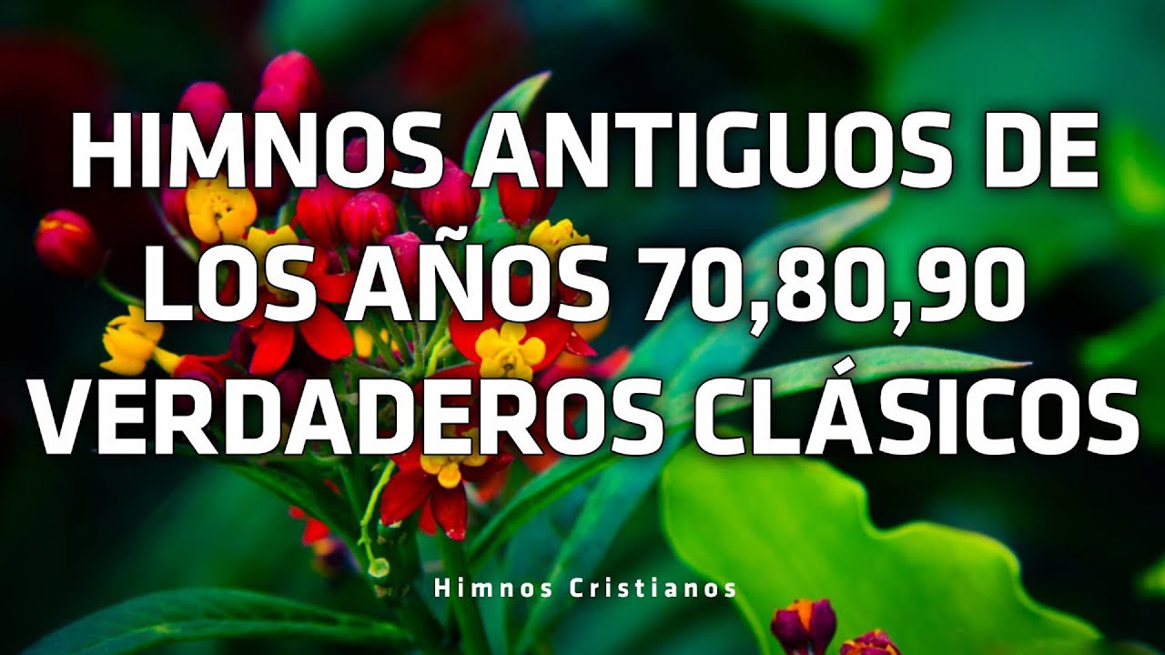 Himnos Antiguos De Los Años 70,80,90 Verdaderos Clásicos - Hermosos Himnos De Alabanza
