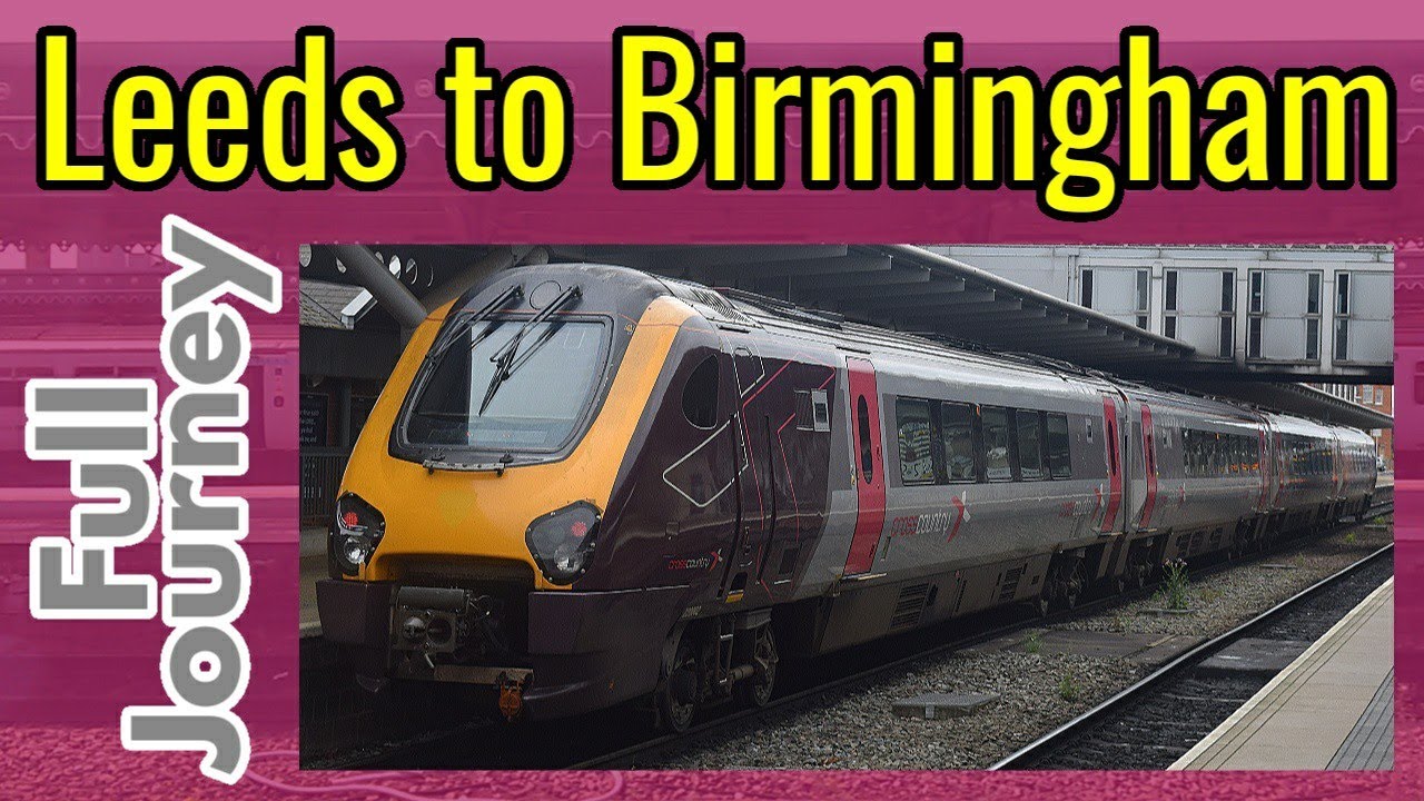 Leeds to Birmingham New Street***FULL JOURNEY***Cross Country 220 Voyager (via Sheffield)