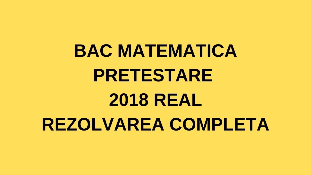 BAC MATEMATICA PRETESTARE REAL 2018 REZOLVAREA COMPLETA | Examen.md