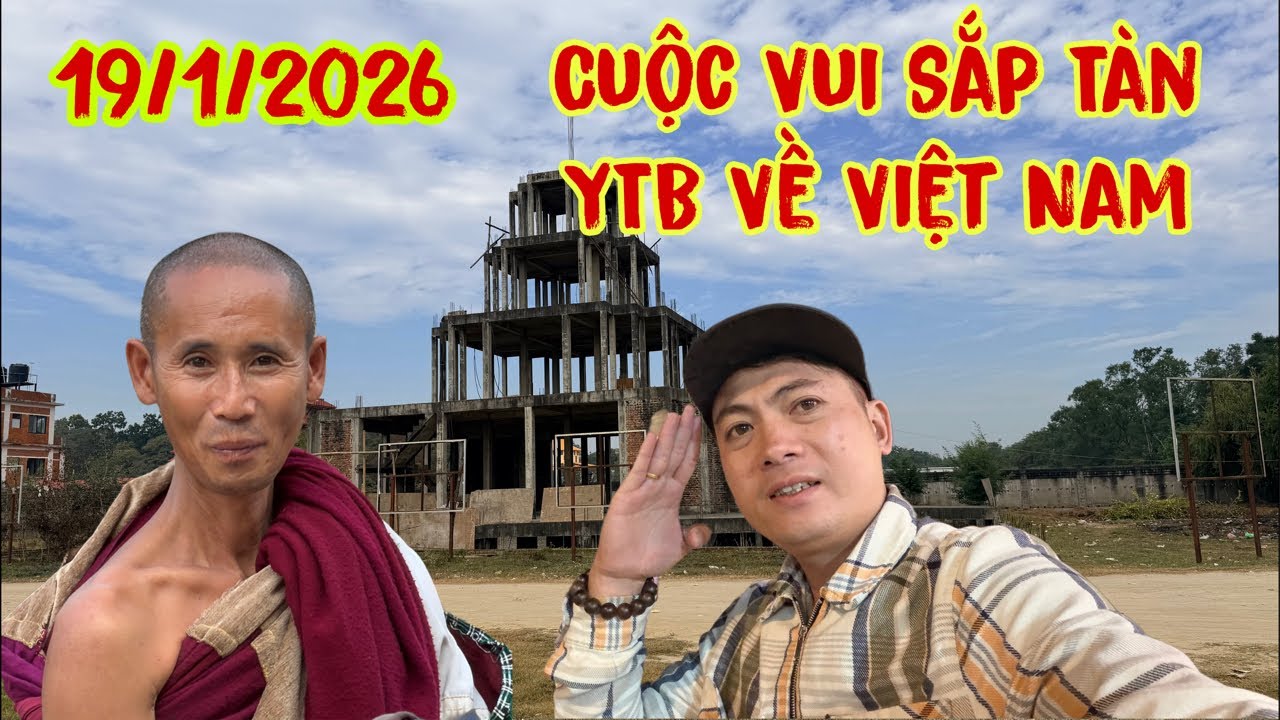 19/1/2026 Cuộc Vui Sắp Tàn YTB Về Việt Nam Nhiều Khó Quay Lại Nepal , Sân Chơi Dành Cho YTB Biết Im