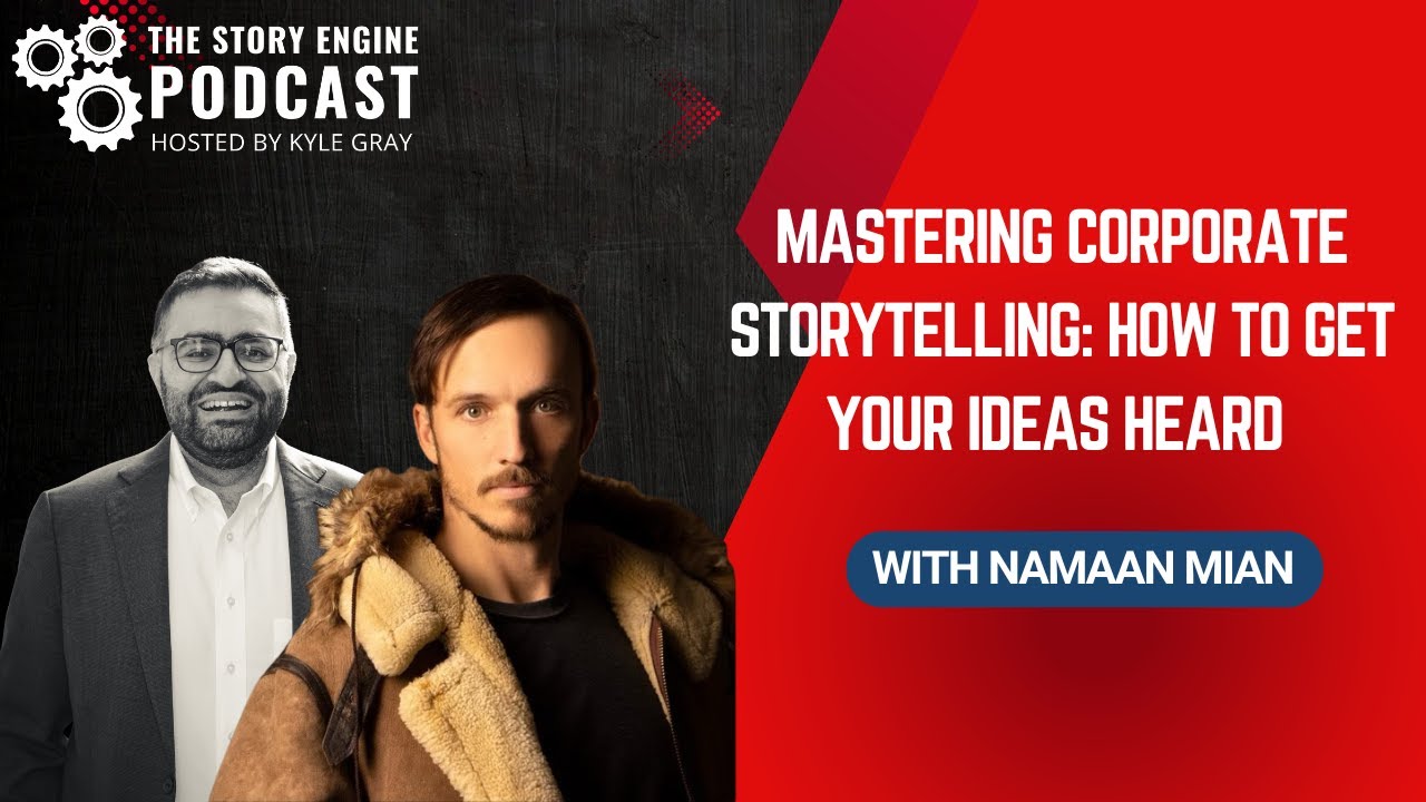 Mastering Corporate Storytelling: How to Get Your Ideas Heard with Namaan Mian