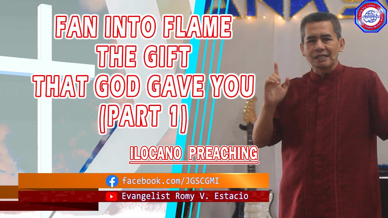 (ILOCANO PREACHING) FAN INTO FLAME THE GIFT THAT GOD GAVE YOU (PART 1)