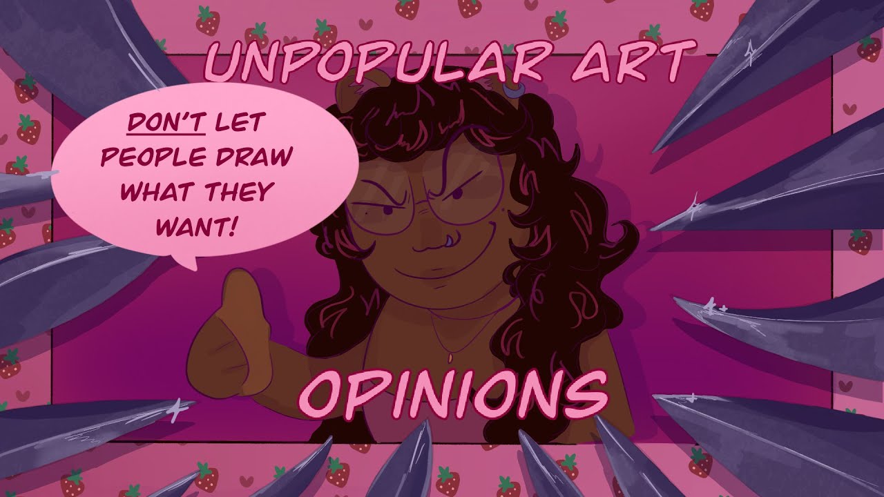 MY VERY UNPOPULAR ART OPINIONS, OH GOD
