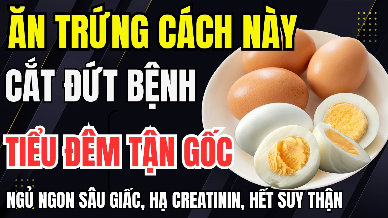 Trứng: Bí Quyết Vàng Cho Người Cao Tuổi Thận Yếu - Ăn Đúng Khỏe Thận, Ngủ Ngon, Hết Mệt Mỏi