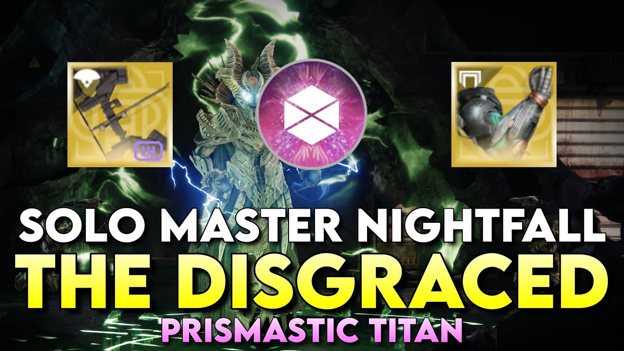 Solo Master Nightfall The Disgraced (Prismatic Titan)