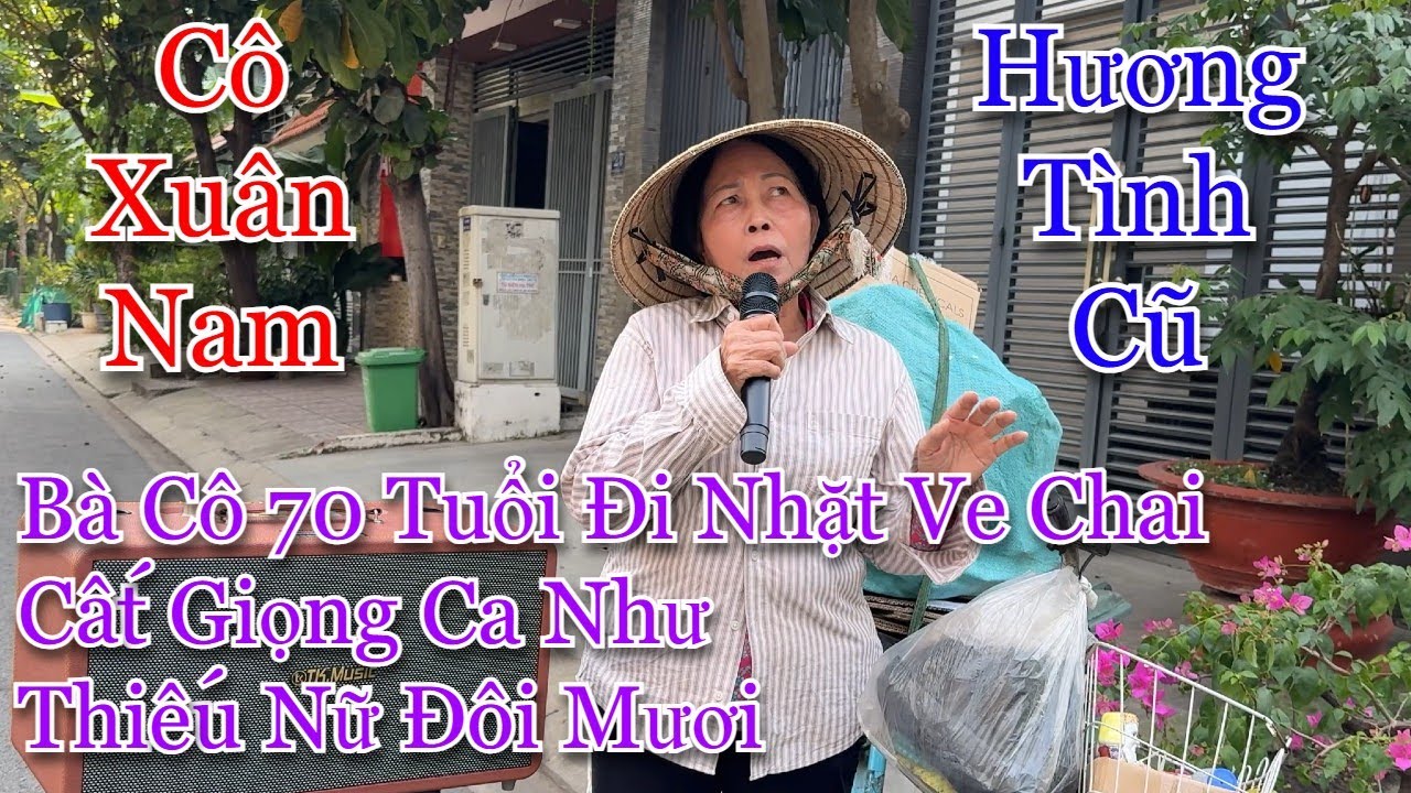 Bà cô 70 tuổi đi nhặt ve chai,có giọng ca như thiếu nữ,nghe nổi da gà l Hương Tình Cũ - Cô Xuân Nam