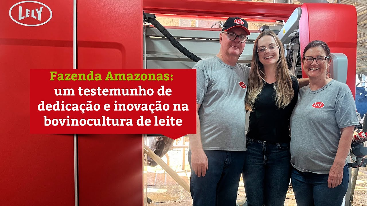 Fazenda Amazonas: um exemplo de dedicação e inovação na produção leiteira - Lely Center Lorenzetti