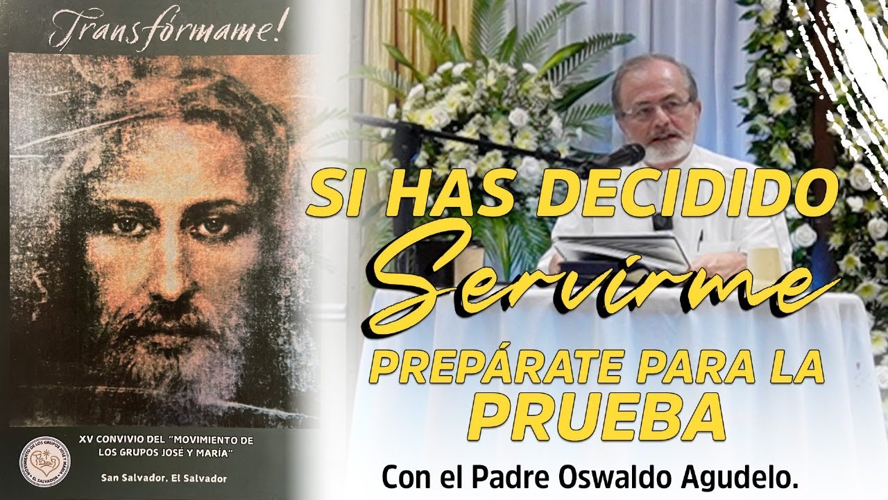 Si has decidido SERVIRME... prepárate para la PRUEBA.... con el Padre Oswaldo Agudelo.