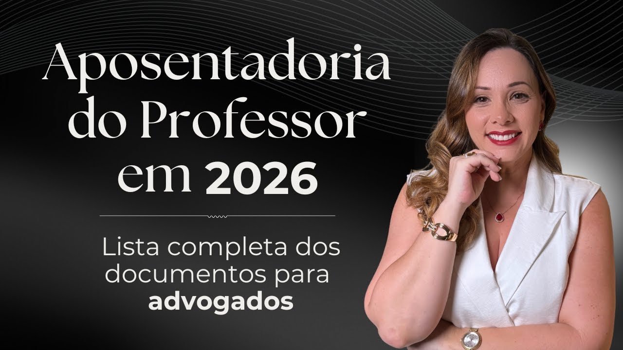 Aposentadoria do Professor em 2026 - Conquiste o melhor benefício para seu cliente servidor público