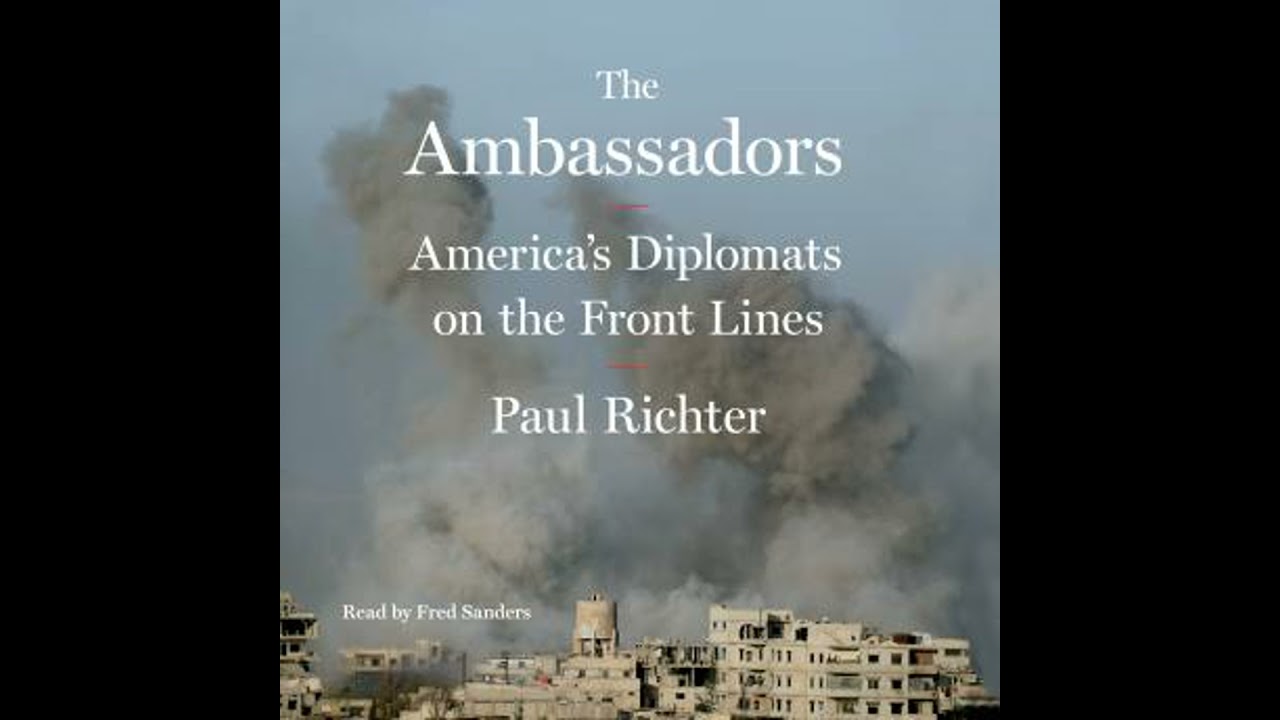 Ambassadors: America's Diplomats on the Front Lines - Paul Richter