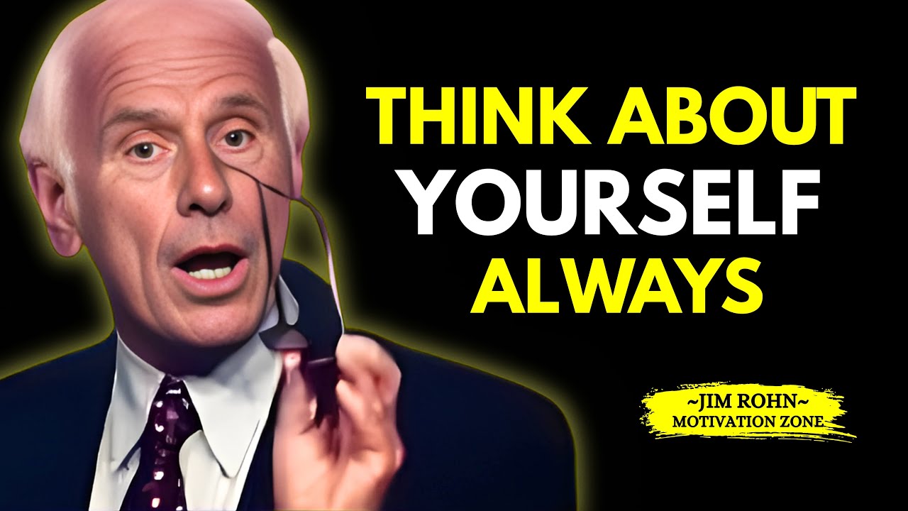 THINK ABOUT YOURSELF ALWAYS | Jim Rohn Motivational Speech