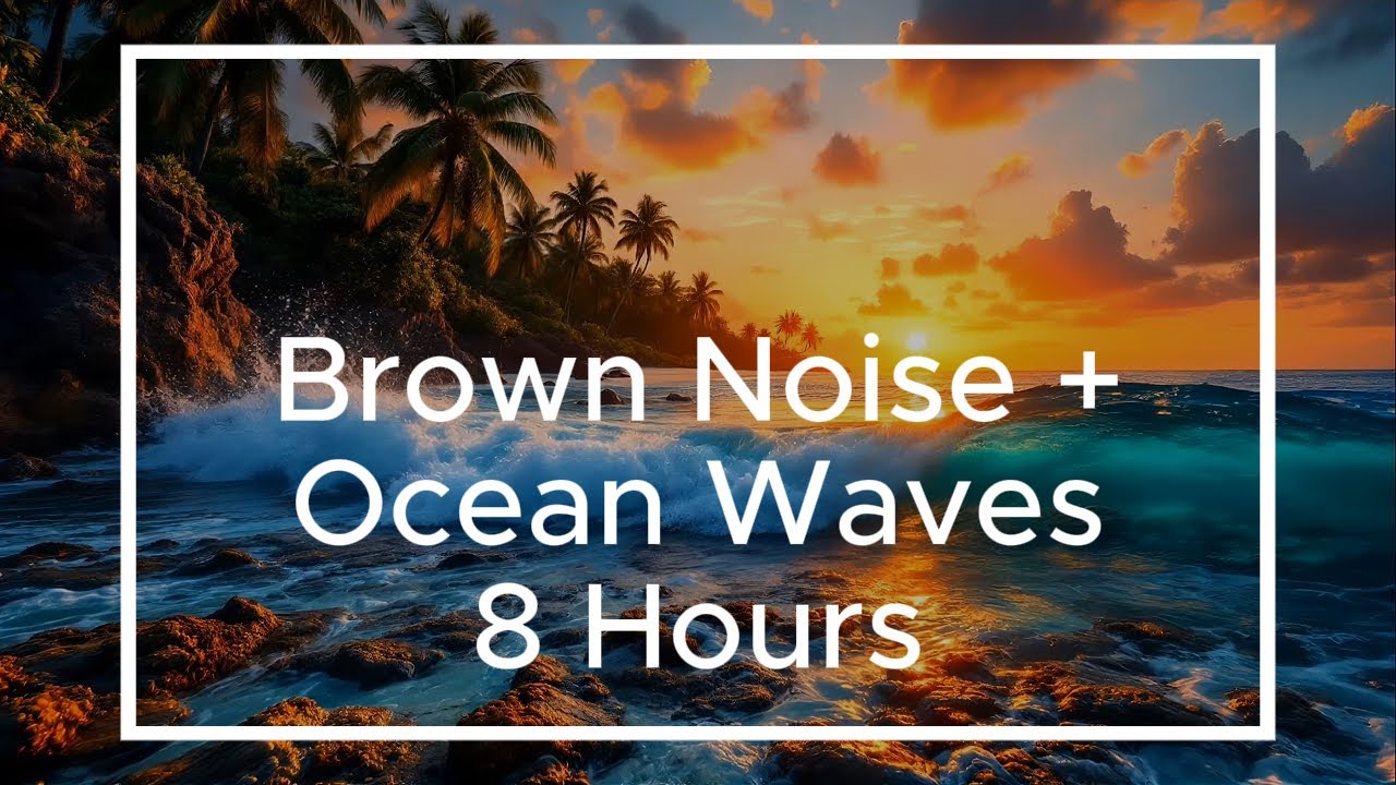 Focus | Brown Noise + Ocean Waves | Sleep | Relaxation | 8 Hours