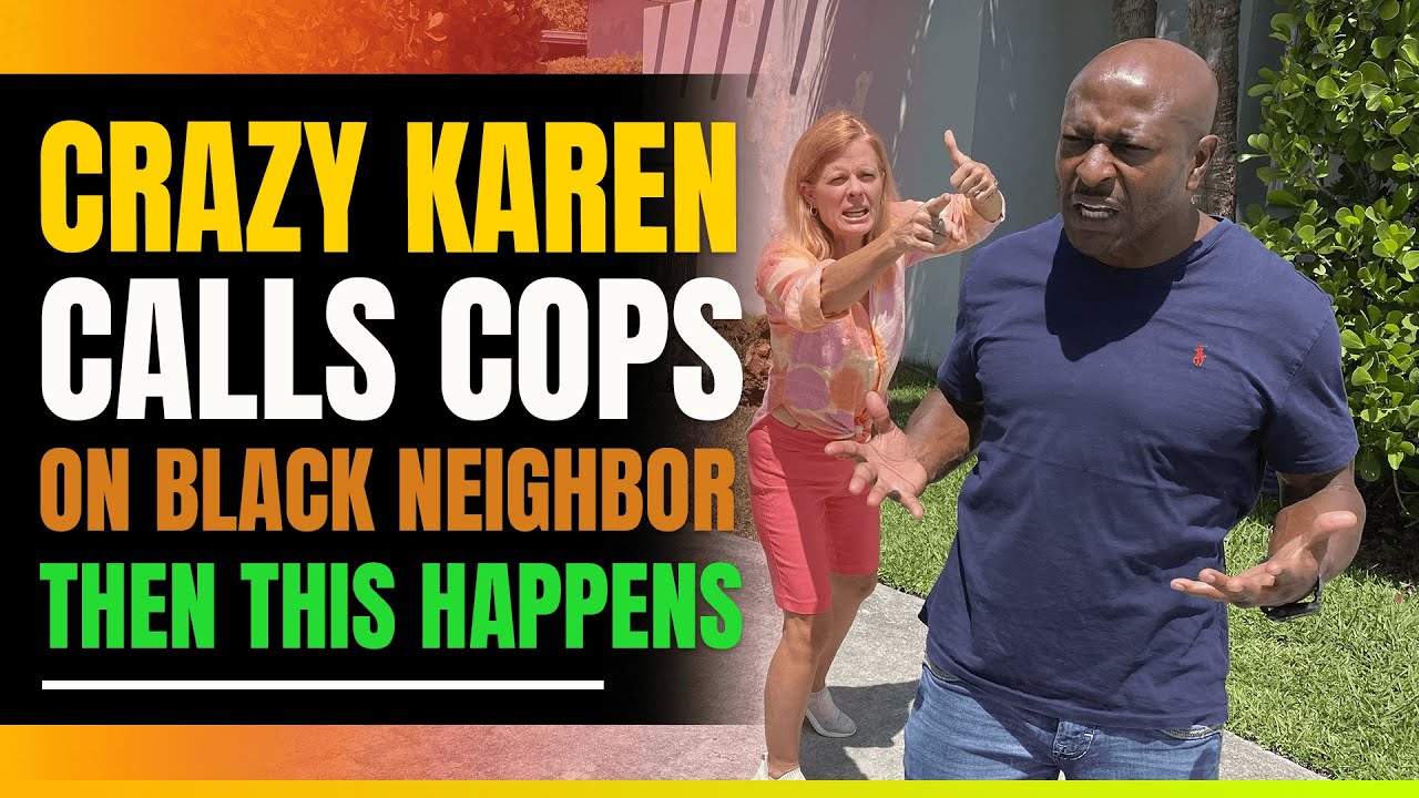 Crazy Karen Calls Cops On Black Neighbor. Then This Happens
