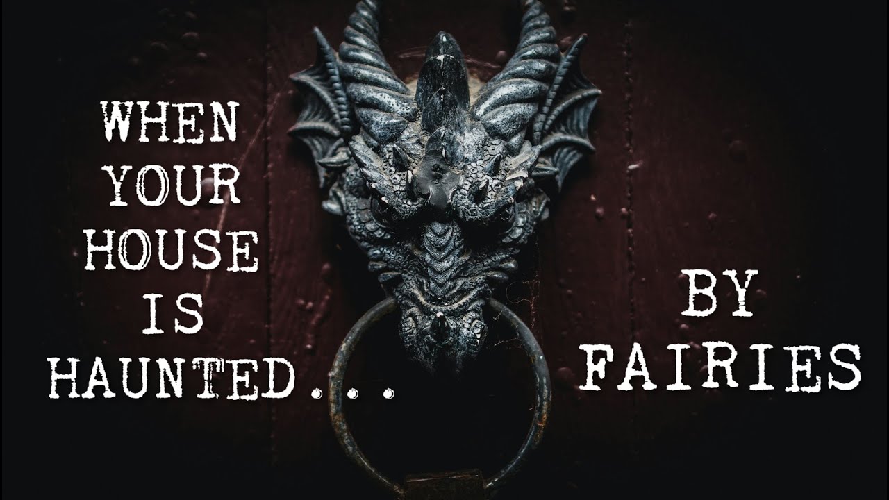 Haunted by Fairies - Seven TRUE Scary Encounters with Unwanted Fairy House Guests