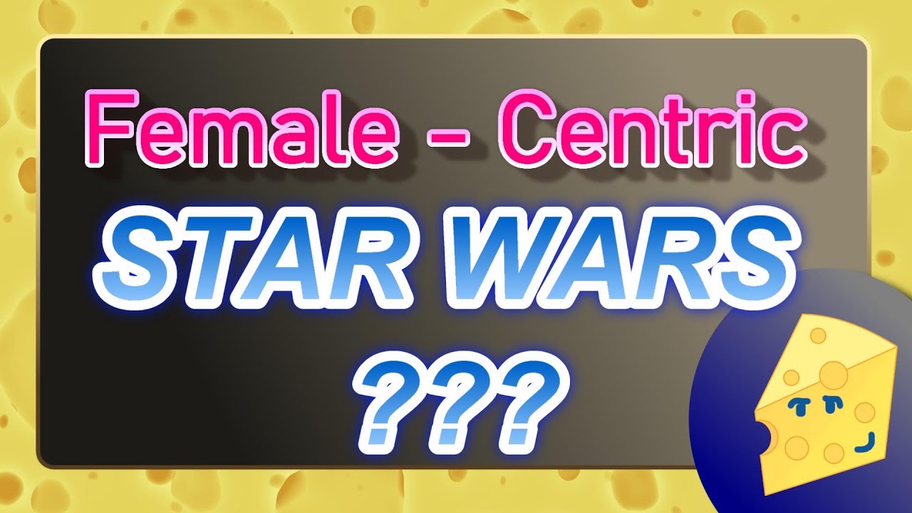 Star Wars: What is meant by Female-Centric?