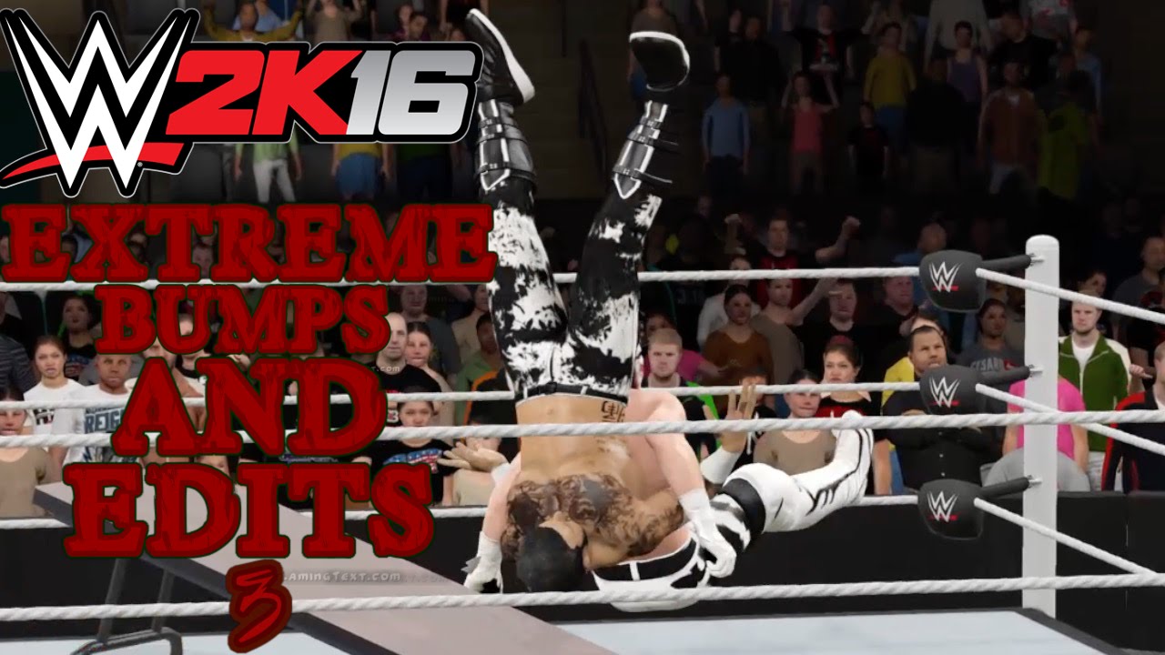 WWE 2K16 EXTREME BUMPS AND EDITS #3
