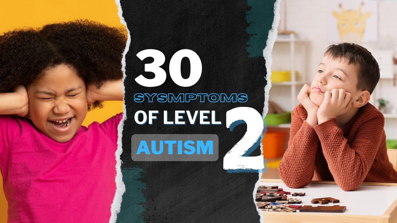 30 Symptoms of Level 2 Autism You Need to Know | Understanding Autism Spectrum Disorder