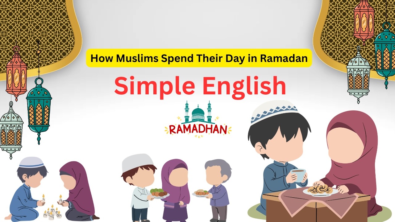How Muslims Spend Their Day in Ramadan , Simple English