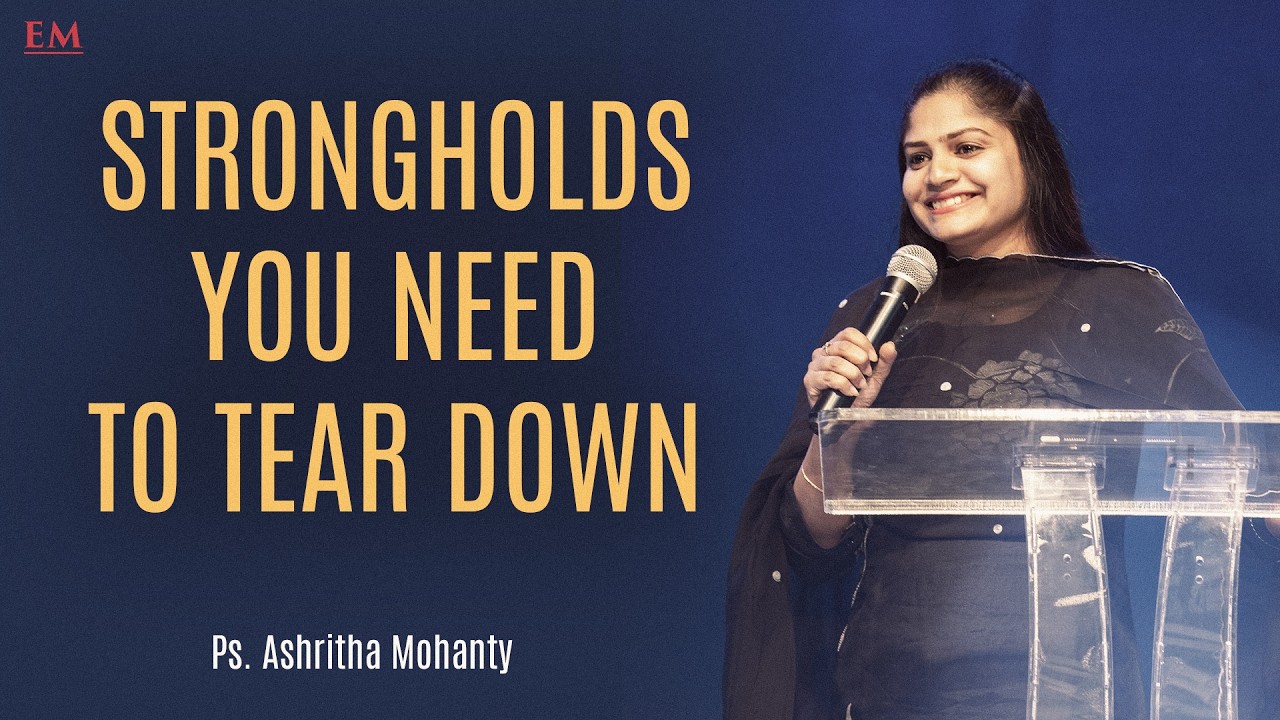 STRONGHOLDS YOU NEED TO TEAR DOWN | PASTOR ASHRITHA MOHANTY