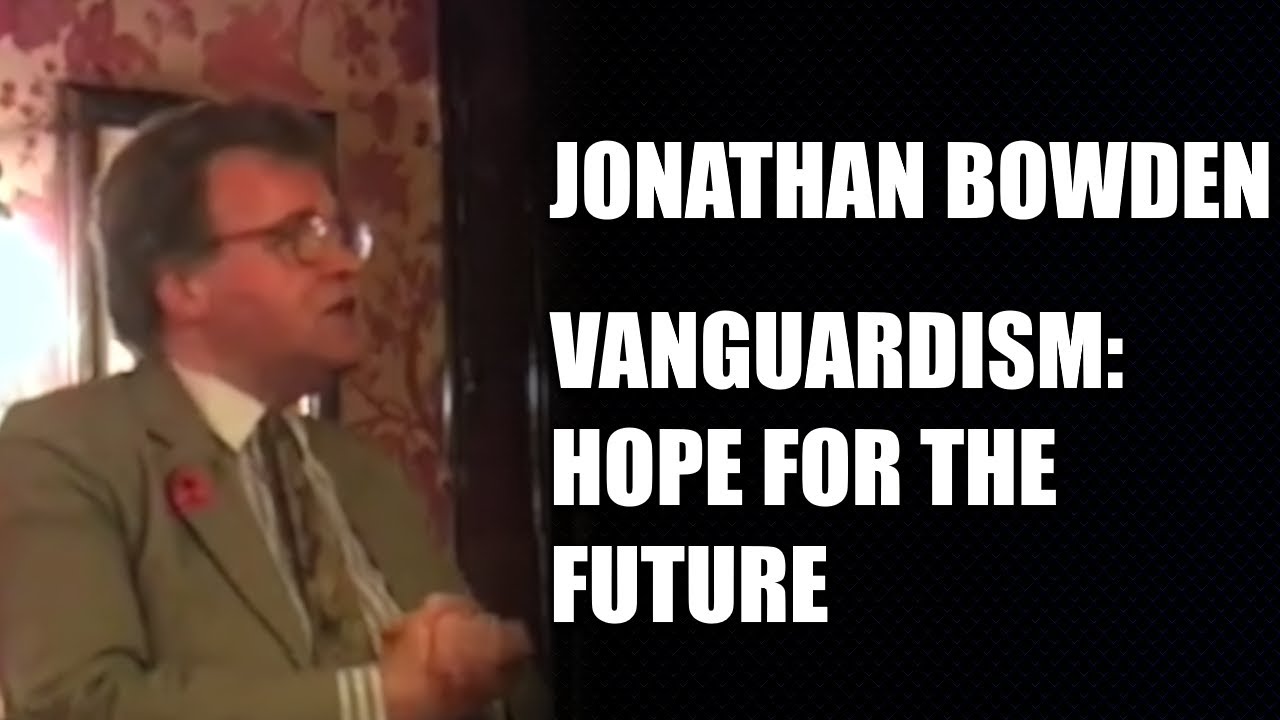 Vanguardism: Hope For the Future - Jonathan Bowden [REMASTERED AUDIO]